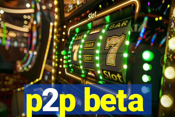 p2p beta